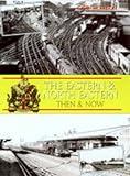 The Eastern & North Eastern then & now