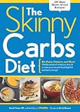 The Skinny Carbs Diet: Eat Pasta, Potatoes, and More! Use the power of resistant starch to make your favorite foods fight fat and beat cravings