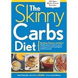 The Skinny Carbs Diet: Eat Pasta, Potatoes, and More! Use the power of resistant starch to make your favorite foods fight fat and beat cravings