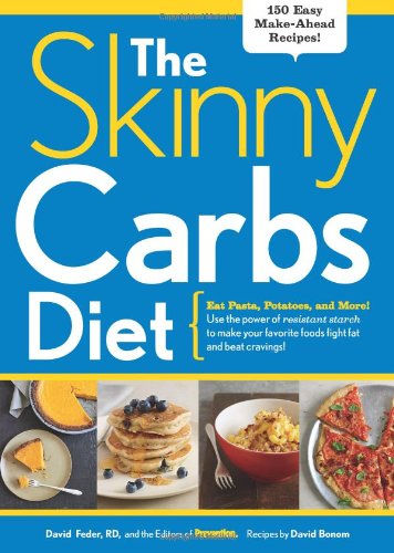 The Skinny Carbs Diet: Eat Pasta, Potatoes, and More! Use the power of resistant starch to make your favorite foods fight fat and beat cravings