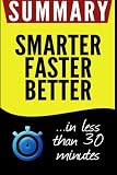 Summary of Smarter Faster Better: The Secrets of Being Productive in Life and Business: in less than 30 minutes
