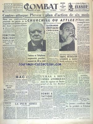 COMBAT [No 2273] du 24/10/1951 - CONTRE-ATTAQUE PLEVEN - PLAN D'ACTION DE 6 MOIS - LES CONFLITS SOCIAUX - CHURCIHLL OU ATTLEE - LA GRANDE-BRETAGNE CHOISIRA - DECISION BRITANNIQUE - TRAFIC PETROLIER STOPPE A SUEZ - L'URSS A DEUX USINES ATOMIQUES - BOMBE A TACTIQUE AUX RUSSE - LA PEUR ARMEE PAR CLOT