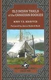 Old Indian Trails of the Canadian Rockies (Mountain Classics Collection)