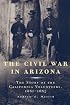 The Civil War in Arizona: The Story of the California Volunteers, 1861-1865