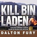 Kill Bin Laden: A Delta Force Commander's Account of the Hunt for the World's Most Wanted Man | Dalton Fury