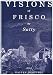 Visions of Frisco: An Imaginative Depiction of San Francisco during the Gold Rush & The Barbary Coast Era