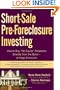 Short-Sale Pre-Foreclosure Investing: How to Buy "No-Equity" Properties Directly from the Bank -- at Huge Discounts