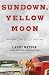 Sundown, Yellow Moon: A Novel