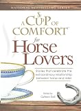 Cup of Comfort for Horse Lovers: Stories that celebrate the extraordinary relationship between horse and rider