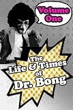 The Life & Times of Dr. Bong Volume One