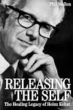 Releasing the Self
 The Healing Legacy of Heinz Kohut,
Phil Mollon