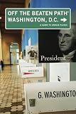 Washington, D.C. Off the Beaten Path, 5th: A Guide to Unique Places (Off the Beaten Path Series)
