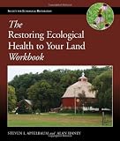 The Restoring Ecological Health to Your Land Workbook (The Science and Practice of Ecological Restoration Series)