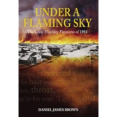 Under a Flaming Sky: The Great Hinckley Firestorm of 1894
