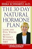 The 30-Day Natural Hormone Plan: Look and Feel Young Again--Without Synthetic HRT