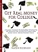 Get Real Money for College: A Financial Handbook Of $cholar$hip Opportunities and Education Loan Options for Students from Middle School through Graduate School