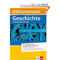 Abiturwissen Geschichte. 19. Jahrhundert bis 1933: Der komplette und ausf�hrliche Abiturstoff - F�r eine gr�ndliche und intensive Vorbereitung in der ... besonders �bersichtlich mit Zeitleisten