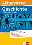 Abiturwissen Geschichte. 19. Jahrhundert bis 1933: Der komplette und ausf�hrliche Abiturstoff - F�r eine gr�ndliche und intensive Vorbereitung in der ... besonders �bersichtlich mit Zeitleisten
