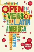 Open Veins of Latin America: Five Centuries of the Pillage of a Continent