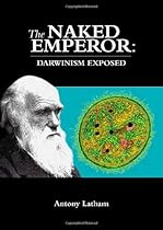 The Naked Emperor: Darwinism Exposed