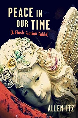 Peace in Our Time: (A Flash-Fiction Fable), by Allen Itz