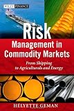 Risk Management in Commodity Markets: From Shipping to Agricuturals and Energy (The Wiley Finance Series)