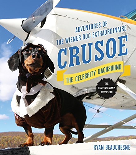 Crusoe, the Celebrity Dachshund: Adventures of the Wiener Dog Extraordinaire