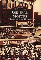 General Motors: A Photographic History (MI) (Images of Motoring) General Motors: A Photographic History (MI) (Images of Motoring)