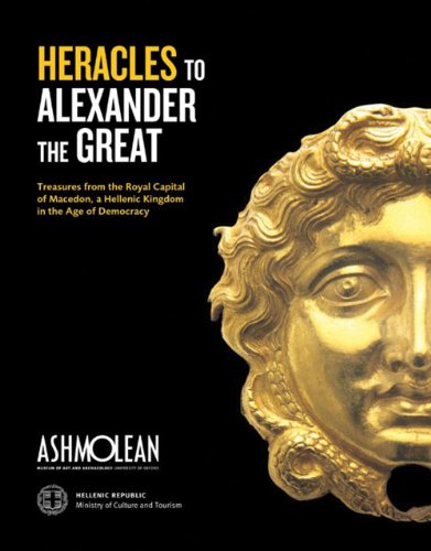 from heracles to alexander treasures from the royal capital of macedon a hellenic kingdom in the age of democracy