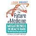The Future of Medicine: Megatrends in Health Care That Will Improve Your Quality of Life