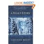 A Wolf Story: A Novel of Savage Conflict and Desperate Faith