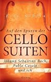 Produkt-Bild: Auf den Spuren der Cello-Suiten: Johann Sebastian Bach, Pablo Casals und ich