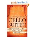 Auf den Spuren der Cello-Suiten: Johann Sebastian Bach, Pablo Casals und ich
