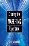 Creating the Marketing Experience: New Strategies for Building Relationships with Your Target Market