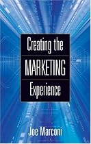 Creating the Marketing Experience: New Strategies for Building Relationships with Your Target Market