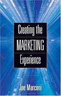 Creating the Marketing Experience: New Strategies for Building Relationships with Your Target Market