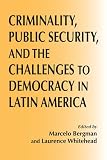 Criminality, Public Security, and the Challenge to Democracy in Latin America (ND Kellogg Inst Int'l Studies)