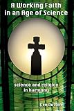 A working faith in an age of science : science and religion in harmony