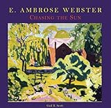 E. Ambrose Webster : chasing the sun : a modern painter of light and color
