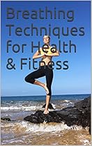 Breathing Techniques for Health & Fitness Breathing Techniques for Health & Fitness