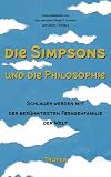 Die Simpsons und die Philosophie: Schlauer werden mit der ber�hmtesten Fernsehfamilie der Welt - 