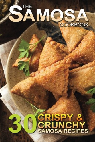 The Samosa Cookbook: 30 Crispy and Crunchy Samosa Recipes, by Bobby Flatt