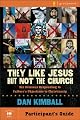 They Like Jesus but Not the Church Participant's Guide: Six Sessions on Insights from Emerging Generations