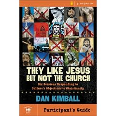 They Like Jesus but Not the Church Participant's Guide: Six Sessions Responding to Culture's Objections to Christianity
