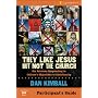 They Like Jesus but Not the Church Participant's Guide: Six Sessions Responding to Culture's Objections to Christianity