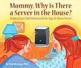 Mommy, Why is There a Server in the House?