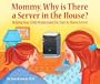 Mommy, Why is There a Server in the House?
