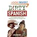 Dirty Spanish: Everyday Slang from "What's Up?" to "F*%# Off!" (Dirty Everyday Slang)