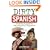 Dirty Spanish: Everyday Slang from "What's Up?" to "F*%# Off!" (Dirty Everyday Slang)