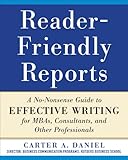 Reader-friendly reports : a no-nonsense guide to effective writing for MBAs, consultants, and other professionals